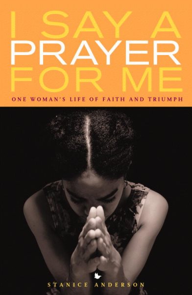 I Say a Prayer for Me: One Woman's Life of Faith and Triumph cover