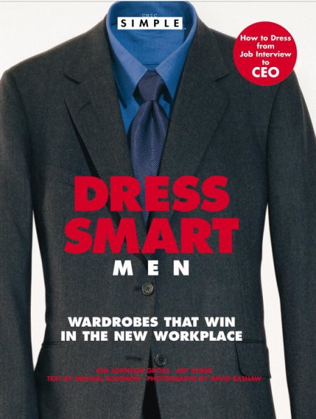 Chic Simple Dress Smart Men: Wardrobes That Win in the New Workplace cover