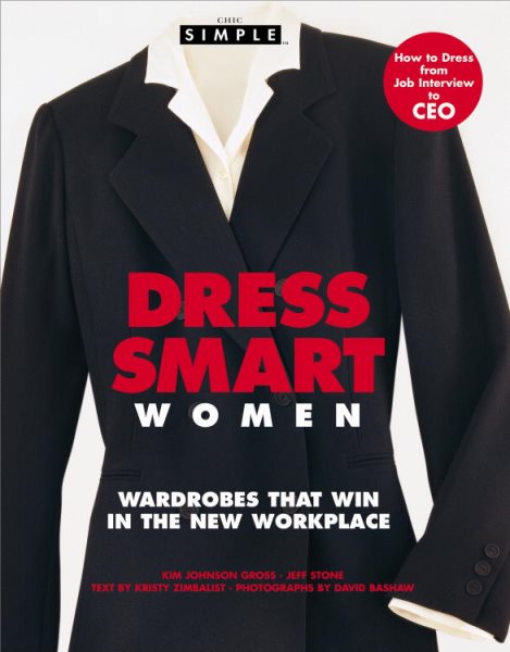 Chic Simple Dress Smart Women: Wardrobes That Win in the New Workplace cover