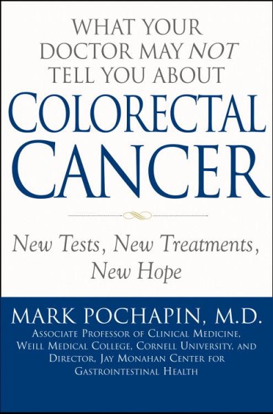 What Your Doctor May Not Tell You About(TM): Colorectal Cancer: New Tests, New Treatments, New Hope cover