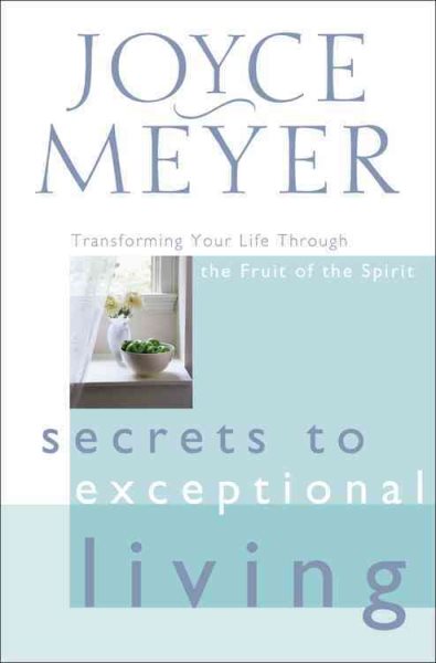 Secrets to Exceptional Living: Transforming Your Life Through the Fruit of the Spirit cover