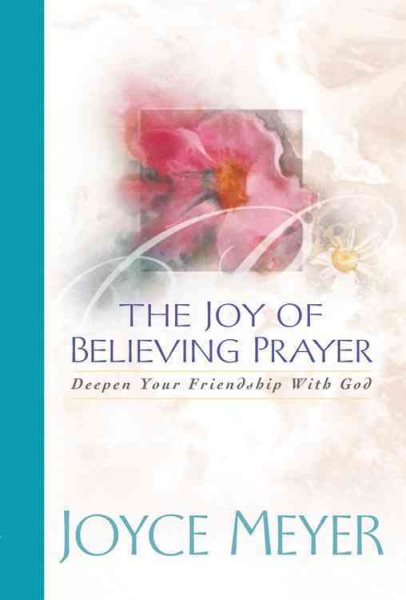 The Joy of Believing Prayer: Deepen Your Friendship with God cover