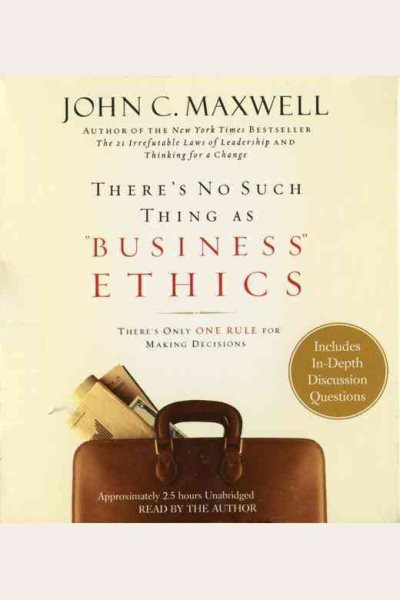 There's No Such Thing as "Business" Ethics: There's Only One Rule for Making Decisions cover