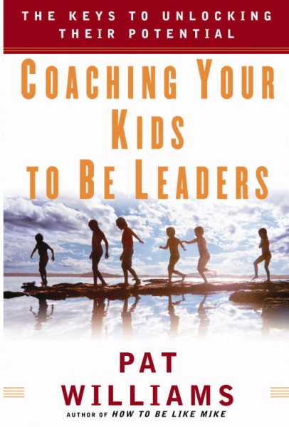Coaching Your Kids to Be Leaders: The Keys to Unlocking Their Potential cover