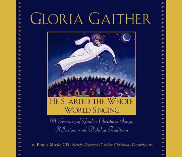 He Started the Whole World Singing: A Treasury of Gaither Christmas Songs, Reflections, and Holiday Traditions cover