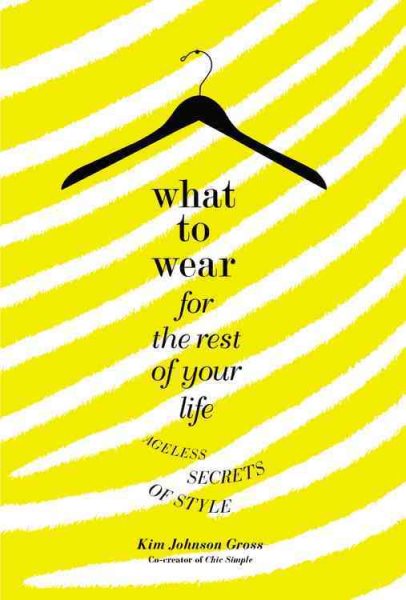 What to Wear for the Rest of Your Life: Ageless Secrets of Style cover