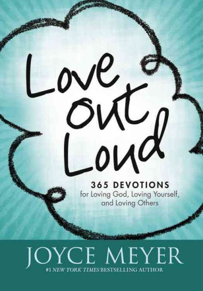 Love Out Loud: 365 Devotions for Loving God, Loving Yourself, and Loving Others cover