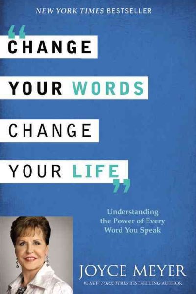 Change Your Words, Change Your Life: Understanding the Power of Every Word You Speak cover