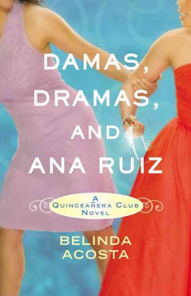 Damas, Dramas, and Ana Ruiz: A Quinceañera Club Novel (Quinceañera Club, 1) cover