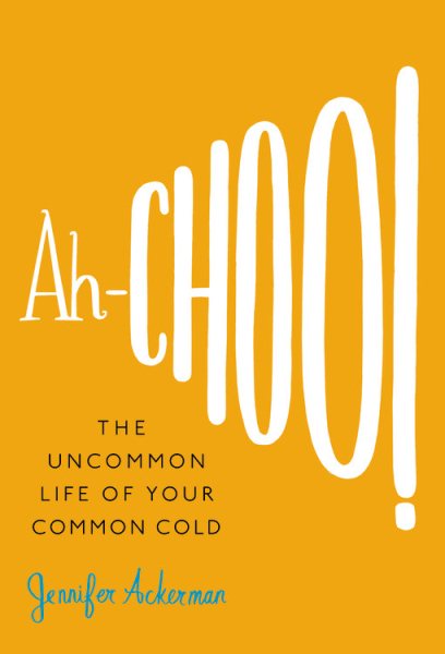 Ah-Choo!: The Uncommon Life of Your Common Cold cover