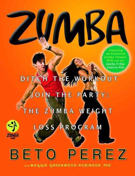 Zumba: Ditch the Workout, Join the Party! The Zumba Weight Loss Program cover