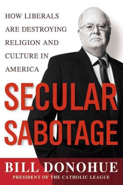 Secular Sabotage: How Liberals Are Destroying Religion and Culture in America cover