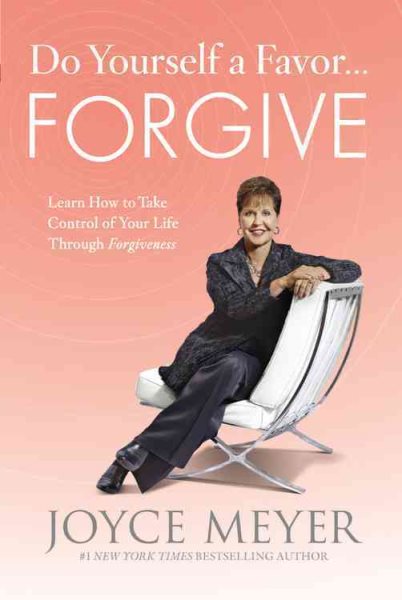 Do Yourself a Favor...Forgive: Learn How to Take Control of Your Life Through Forgiveness cover