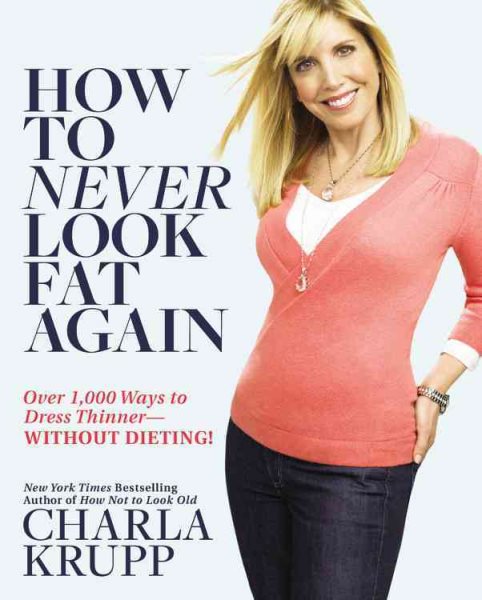 How to Never Look Fat Again: Over 1,000 Ways to Dress Thinner--Without Dieting! cover