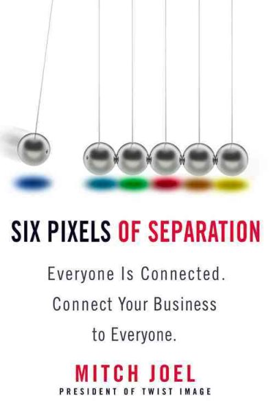Six Pixels of Separation: Everyone Is Connected. Connect Your Business to Everyone. cover