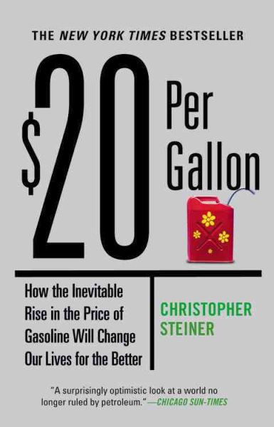 $20 Per Gallon: How the Inevitable Rise in the Price of Gasoline Will Change Our Lives for the Better cover