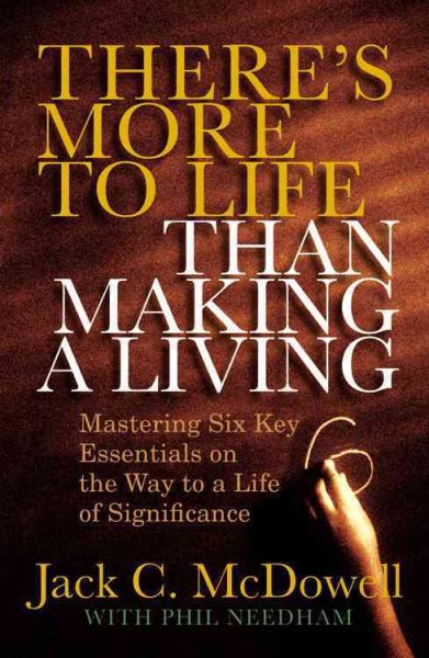 There's More to Life than Making a Living: Mastering Six Key Essentials on the Way to a Life of Significance cover