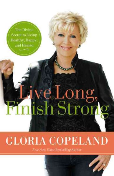 Live Long, Finish Strong: The Divine Secret to Living Healthy, Happy, and Healed cover