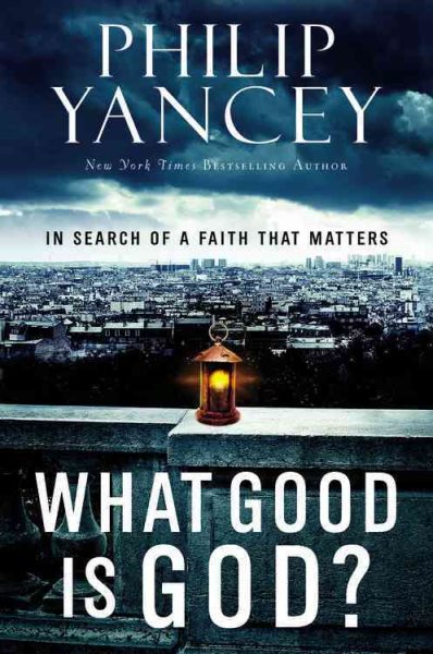 What Good Is God?: In Search of a Faith That Matters cover