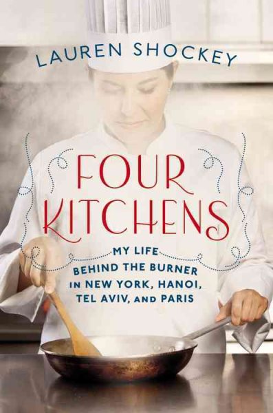 Four Kitchens: My Life Behind the Burner in New York, Hanoi, Tel Aviv, and Paris cover