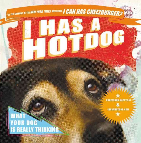 I Has a Hotdog: What Your Dog Is Really Thinking cover