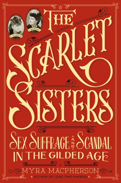 The Scarlet Sisters: Sex, Suffrage, and Scandal in the Gilded Age cover