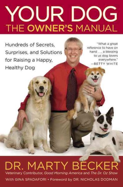 Your Dog: The Owner's Manual: Hundreds of Secrets, Surprises, and Solutions for Raising a Happy, Healthy Dog