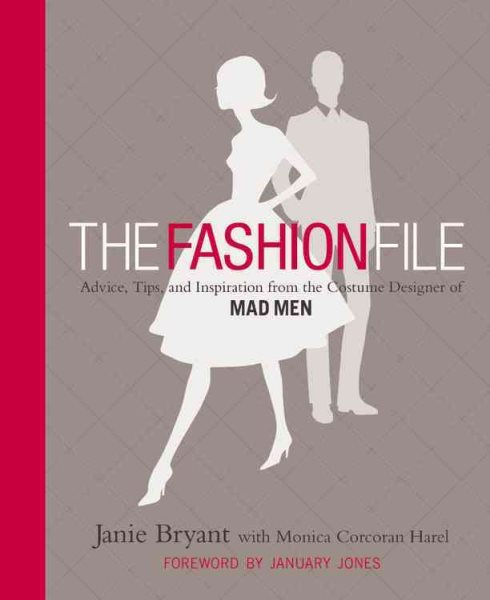 The Fashion File: Advice, Tips, and Inspiration from the Costume Designer of Mad Men cover