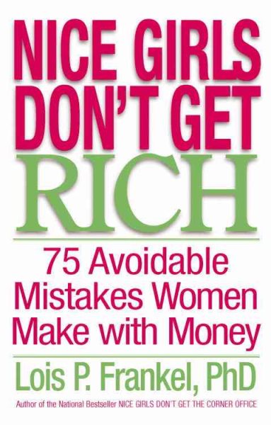 Nice Girls Don't Get Rich: 75 Avoidable Mistakes Women Make with Money cover
