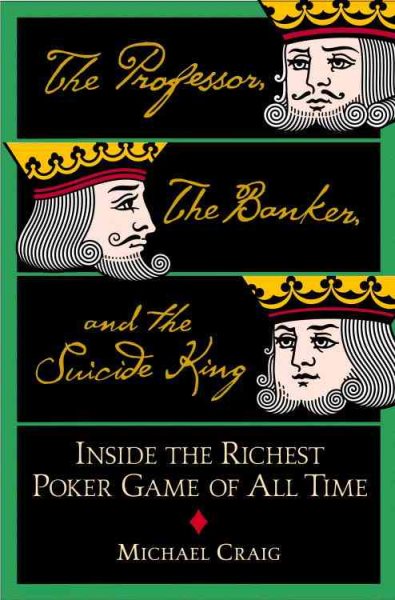 The Professor, the Banker, and the Suicide King: Inside the Richest Poker Game of All Time cover
