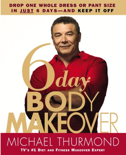 6-Day Body Makeover: Drop One Whole Dress or Pant Size in Just 6 Days--and Keep It Off cover