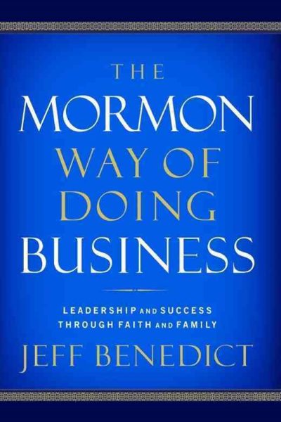 The Mormon Way of Doing Business: Leadership and Success Through Faith and Family cover