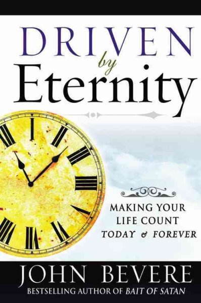 Driven by Eternity: Making Your Life Count Today & Forever cover