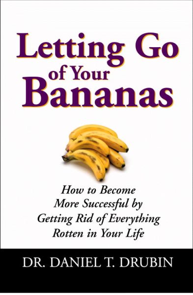 Letting Go of Your Bananas: How to Become More Successful by Getting Rid of Everything Rotten in Your Life cover