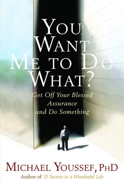 You Want Me to Do What?: Get Off Your Blessed Assurance and Do Something! cover