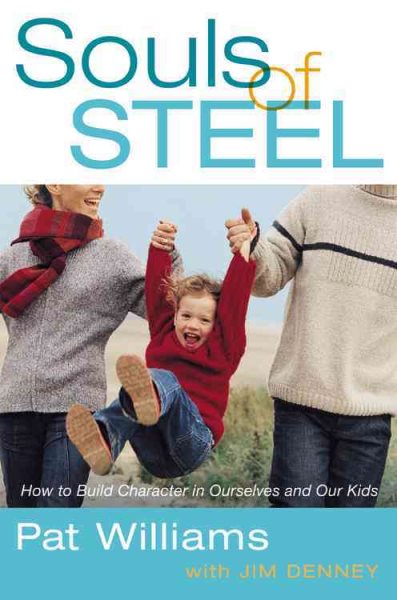 Souls of Steel: How to Build Character in Ourselves and Our Kids cover