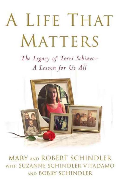 A Life That Matters: The Legacy of Terri Schiavo -- A Lesson for Us All cover