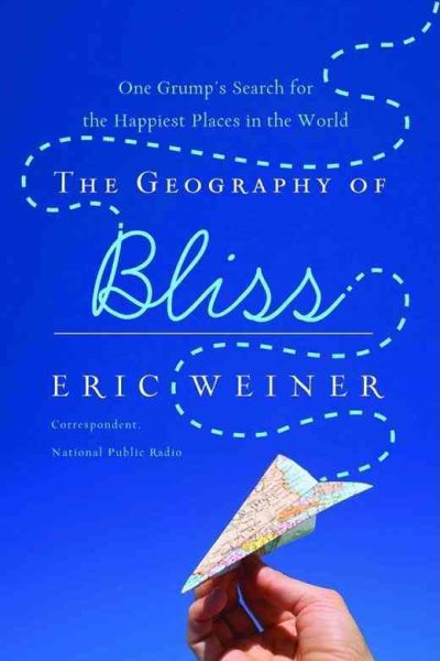 The Geography of Bliss: One Grump's Search for the Happiest Places in the World cover