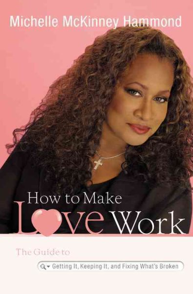 How to Make Love Work: The Guide to Getting It, Keeping It, and Fixing What's Broken cover
