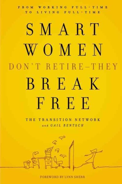 Smart Women Don't Retire -- They Break Free: From Working Full-Time to Living Full-Time cover