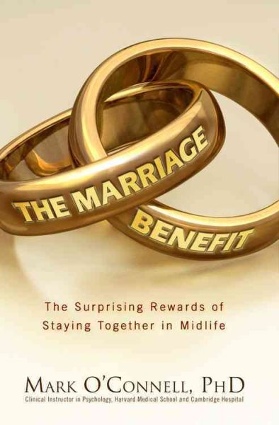 The Marriage Benefit: The Surprising Rewards of Staying Together cover
