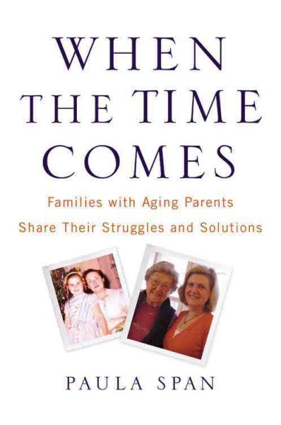 When the Time Comes: Families with Aging Parents Share Their Struggles and Solutions cover
