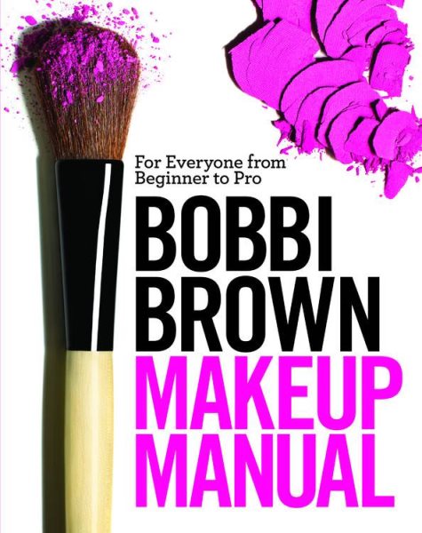 Bobbi Brown Makeup Manual: For Everyone from Beginner to Pro cover