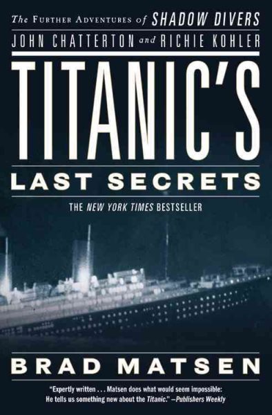 Titanic's Last Secrets: The Further Adventures of Shadow Divers John Chatterton and Richie Kohler cover