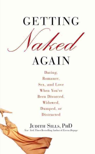 Getting Naked Again: Dating, Romance, Sex, and Love When You've Been Divorced, Widowed, Dumped, or Distracted