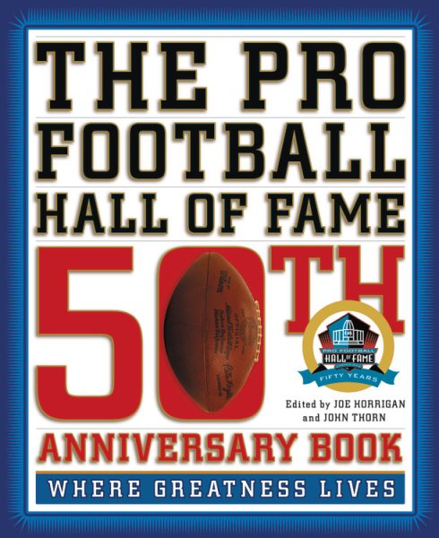 The Pro Football Hall of Fame 50th Anniversary Book: Where Greatness Lives