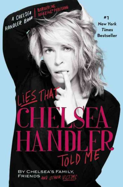 Lies that Chelsea Handler Told Me (A Chelsea Handler Book/Borderline Amazing Publishing) cover