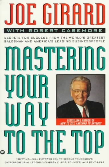 Mastering Your Way to the Top: Secrets for Success from the World's Greatest Salesman and America's Leading Businesspeople cover