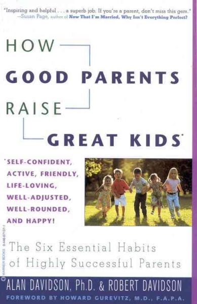 How Good Parents Raise Great Kids: The Six Essential Habits of Highly Successful Parents
