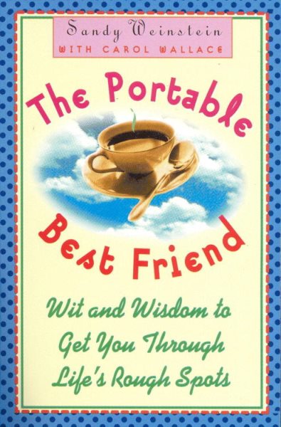 The Portable Best Friend: Wit and Wisdom to Get You Through Life's Rough Spots cover